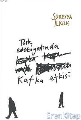 Türk Edebiyatında Kafka Etkisi Süreyya İlkılıç