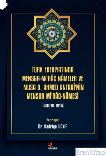 Türk Edebiyatında Mensur Mi'râc-Nâmeler ve Musa B. Ahmed Antakî'nin Mensur Mi'râc-Nâmesi