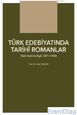 Türk Edebiyatında Tarihi Romanlar : Türk Tarihi İle İlgili (1871-1950)