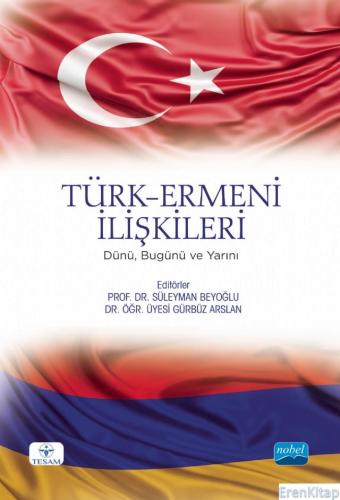 Türk-Ermeni İlişkileri - Dünü, Bugünü ve Yarını