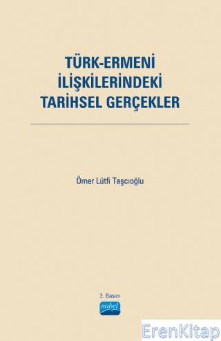 Türk-Ermeni İlişkilerindeki Tarihsel Gerçekler Ömer Lütfi Taşcıoğlu