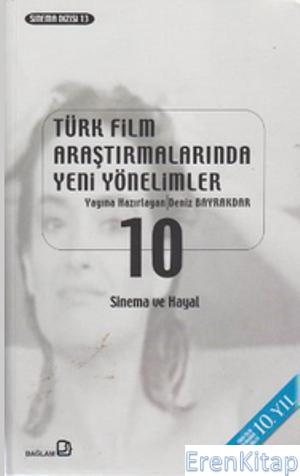 Türk Film Araştırmalarında Yeni Yönelimler 10 : Sinema ve Hayal