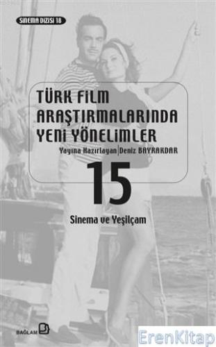 Türk Film Araştırmalarında Yeni Yönelimler 15 : Sinema ve Yeşilçam