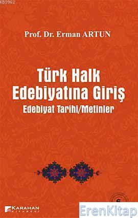 Türk Halk Edebiyatına Giriş : Edebiyat Tarihi - Metinler Erman Artun