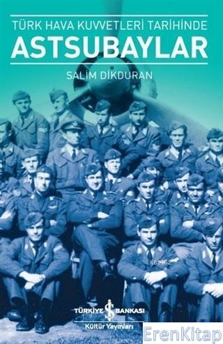 Türk Hava Kuvvetleri Tarihinde Astsubaylar Salim Dikduran