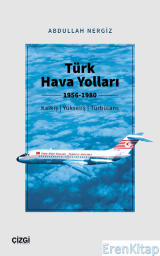 Türk Hava Yolları 1956-1980 (Kalkış, Yükseliş, Türbülans) Abdullah Ner