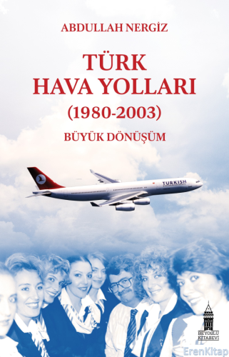 Türk Hava Yolları (1980-2003): Büyük Dönüşüm Abdullah Nergiz