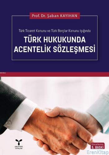 Türk Hukukunda Acentelik Sözleşmesi (Ciltli) Şaban Kayıhan