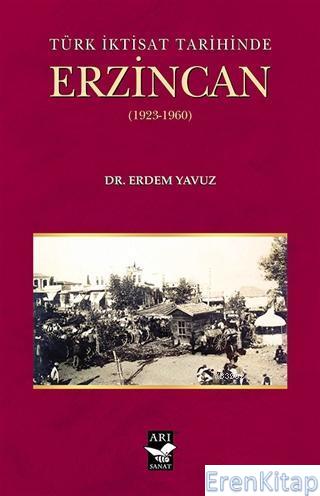 Türk İktisat Tarihinde Erzincan (1923-1960) Erdem Yavuz