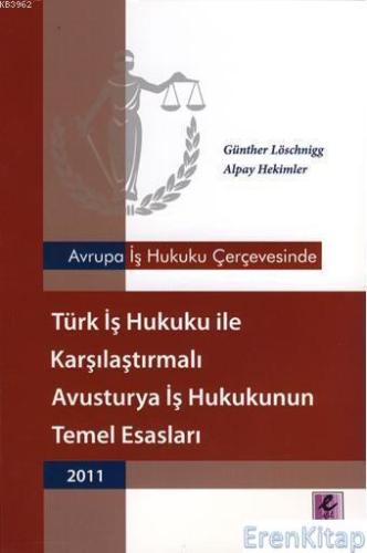 Türk İş Hukuku ile Karşılaştırmalı Avusturya İş Hukukunun Temel Esasları 2011 : Avrupa İş Hukuku Çerçevesinde