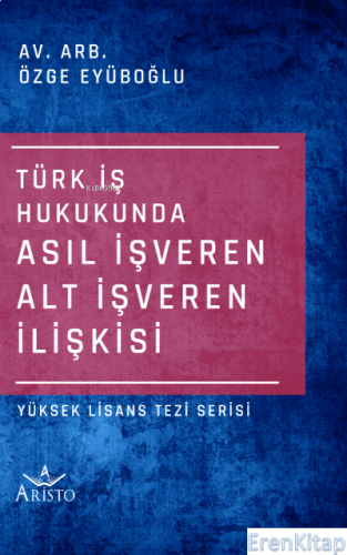 Türk İş Hukukunda Asıl İşveren Alt İşveren İlişkisi