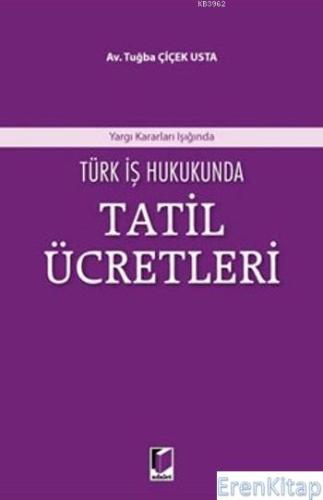 Türk İş Hukukunda Tatil Ücretleri Tuğba Çiçek Usta
