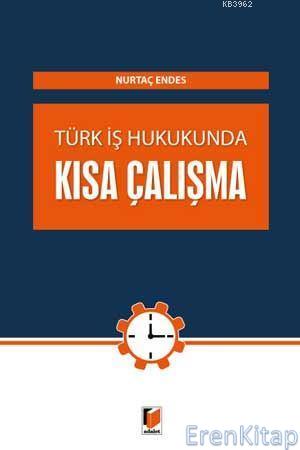 Türk İş Hukunda Kısa Çalışma Nurtaç Endes