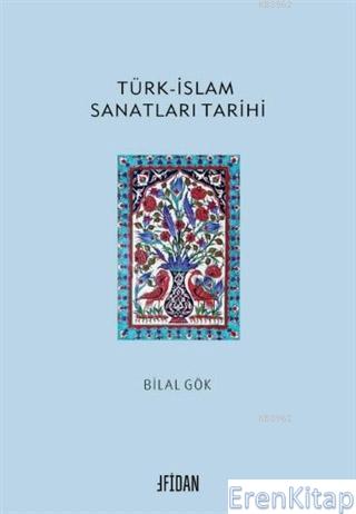 Türk-İslam Sanatları Tarihi Bilal Gökkır