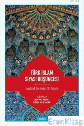 Türk İslam Siyasi Düşüncesi : Teşekkül Devrinden 18 Yüzyıla
