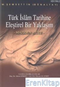 Türk İslam Tarihine Eleştirel Bir Yaklaşım : Maziden Atiye