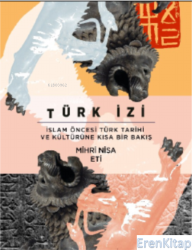 Türk İzi : İslam Öncesi Türk Tarihi ve Kültürüne Kısa Bir Bakış