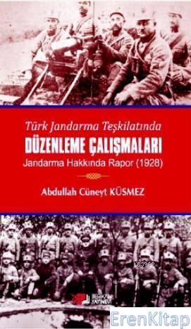 Türk Jandarma Teşkilatında Düzenleme Çalışmaları : Jandarma Hakkında Rapor - 1928
