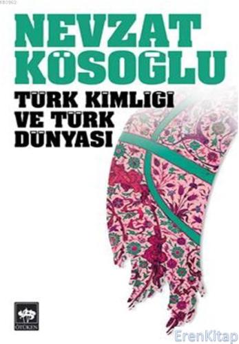 Türk Kimliği ve Türk Dünyası Nevzat Kösoğlu
