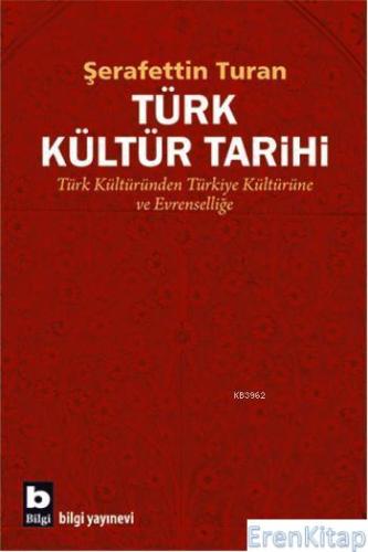 Türk Kültür Tarihi Türk Kültüründen Türkiye Kültürüne ve Evrenselliğe 