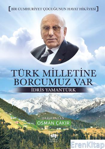 Türk Milletine Borcumuz Var İdris Yamantürk