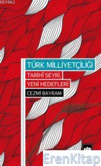 Türk Milliyetçiliği : Tarihi Seyri, Yeni Hedefleri