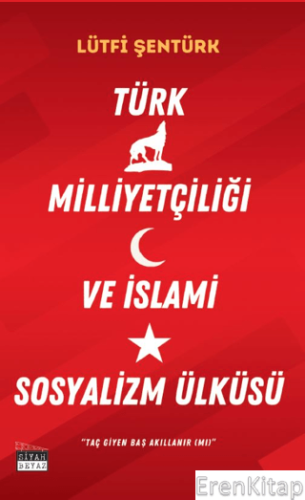 Türk Milliyetçiliği ve İslami Sosyalizm Ülküsü Lütfi Şentürk
