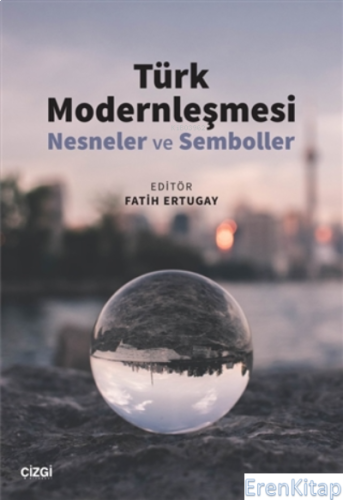 Türk Modernleşmesi : (Nesneler ve Semboller)