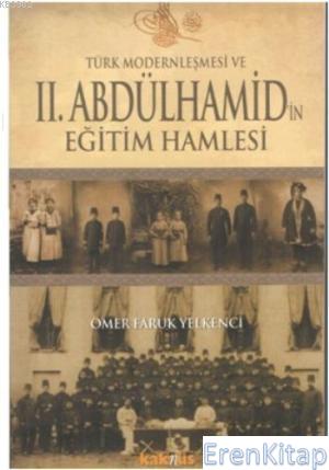 Türk Modernleşmesi ve II. Abdülhamid'in Eğitim Hamlesi Ömer Faruk Yelk