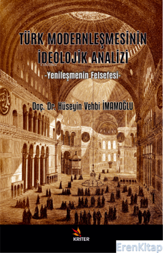 Türk Modernleşmesinin İdeolojik Analizi : Yenileşmenin Felsefesi