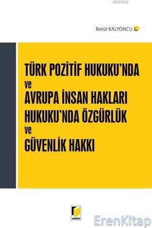 Türk Pozitif Hukuku'nda ve Avrupa İnsan Hakları Hukuku'nda Özgürlük ve