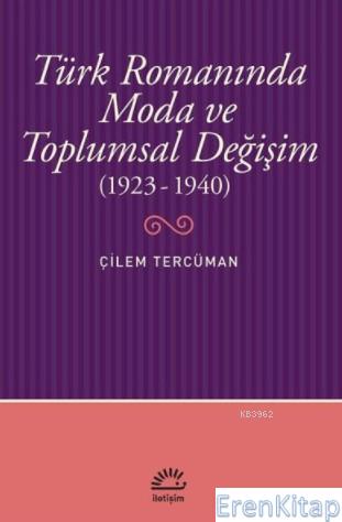 Türk Romanında Moda ve Toplumsal Değişim (1923-1940) Çilem Tercüman