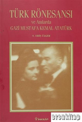 Türk Rönesansı ve Anılarda Gazi Mustafa Kemal Atatürk