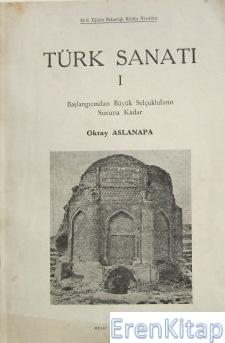 Türk sanatı I başlangıcından beylikler devrinin sonuna kadar. I Oktay 