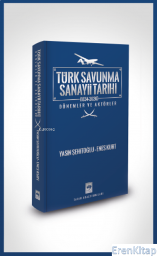 Türk Savunma Sanayii Tarihi :Dönemler ve Aktörler - (1834-2020) Enes K