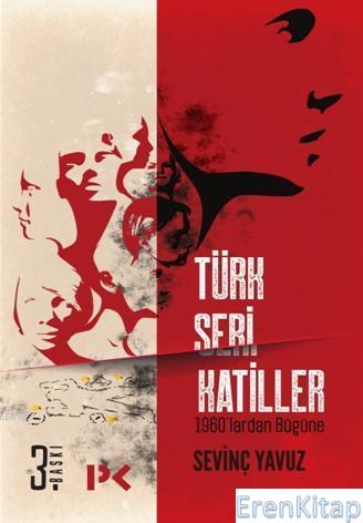 Türk Seri Katiller :  1960?lardan Bugüne