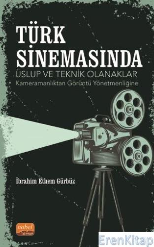 Türk Sinemasında Üslup ve Teknik Olanaklar -Kameramanlıktan Görüntü Yö