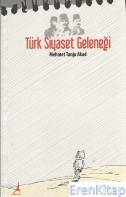 Türk Siyaset Geleneği Mehmet Tanju Akad