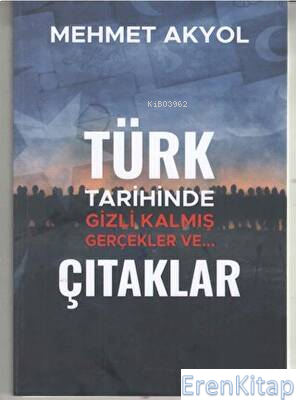 Türk Tarihinde Gizli Kalmış Gerçekler veÇıtaklar Mehmet Akyol