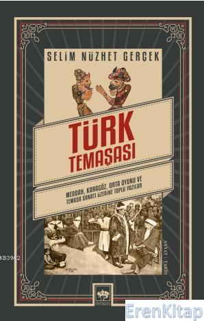 Türk Temaşası : Meddah, Karagöz, Orta Oyunu ve Temaşa Sanatı Üzerine S