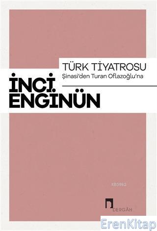 Türk Tiyatrosu - Şinasi'den Turan Oflazoğlu'na İnci Enginün