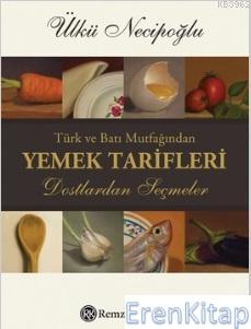 Türk ve Batı Mutfağından Yemek Tarifleri :  Dostlardan Seçmeler