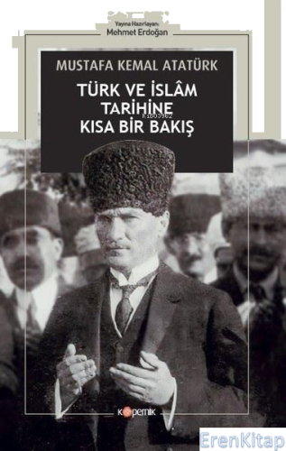 Türk ve İslam Tarihine Kısa Bir Bakış Mustafa Kemal Atatürk