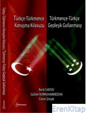 Türkçe - Türkmence / Türkmençe - Türkçe Konuşma Kılavuzu Gepleşık Gollanmasy