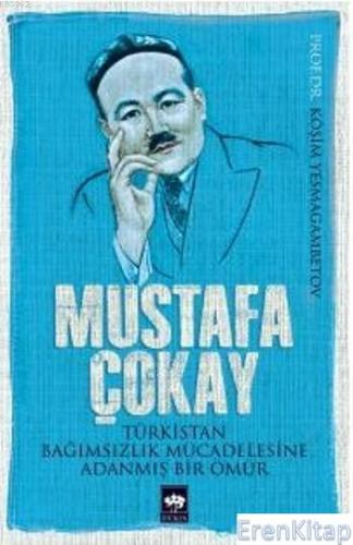 Türkistan Bağımsızlık Mücadelesine Adanmış Bir Ömür