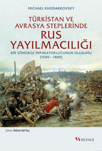 Türkistan ve Avrasya Steplerinde Rus Yayılmacılığı : Bir Sömürge İmparatorluğunun Oluşumu (1500 -1800)