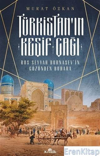 Türkistan'ın Keşif Çağı : Rus Seyyah Burnaşev'in Gözünden Buhara Murat