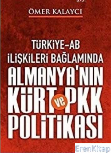 Türkiye - Ab İlişkileri Bağlamında Almanya'nın Kürt ve Pkk Politikası 