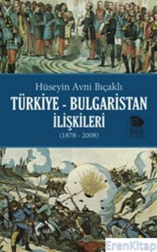 Türkiye Bulgaristan İlişkileri 1878-2008 Hüseyin Avni Bıçaklı
