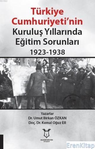 Türkiye Cumhuriyeti'nin Kuruluş Yıllarında Eğitim Sorunları 1923-1938